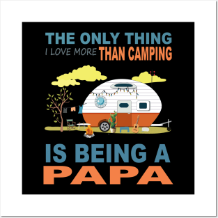 I Love More Than Camping Is Being A Papa Posters and Art